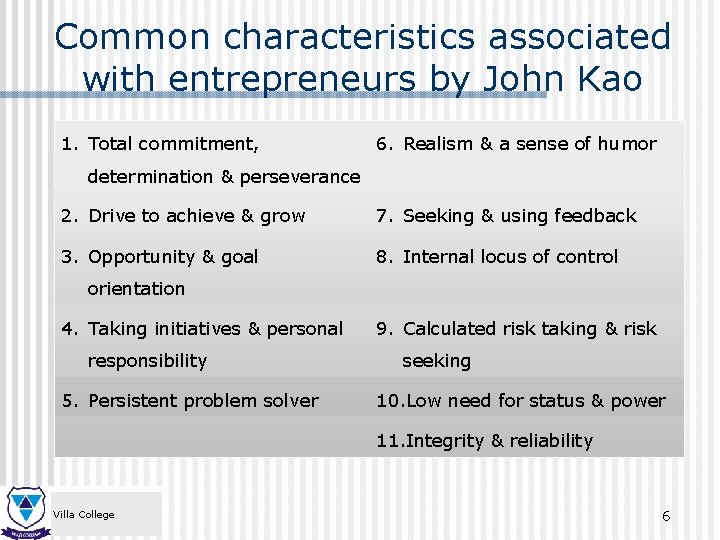 Common characteristics associated with entrepreneurs by John Kao 1. Total commitment, 6. Realism &