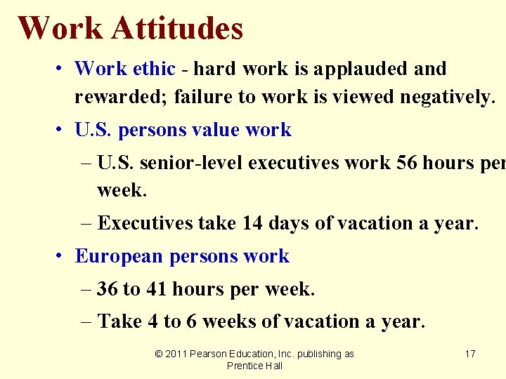 Work Attitudes • Work ethic - hard work is applauded and rewarded; failure to
