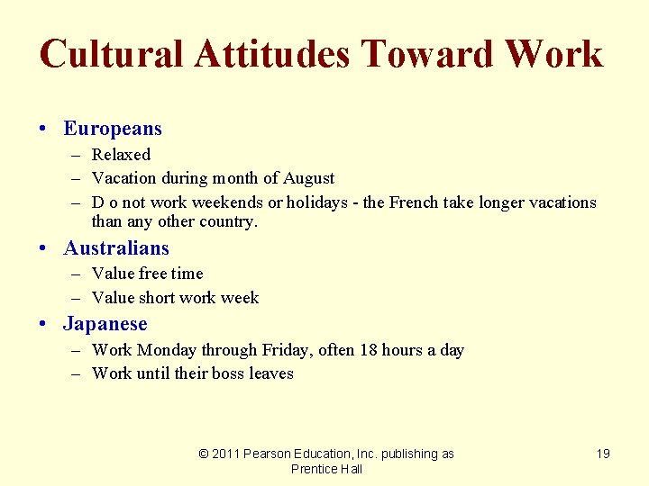 Cultural Attitudes Toward Work • Europeans – Relaxed – Vacation during month of August