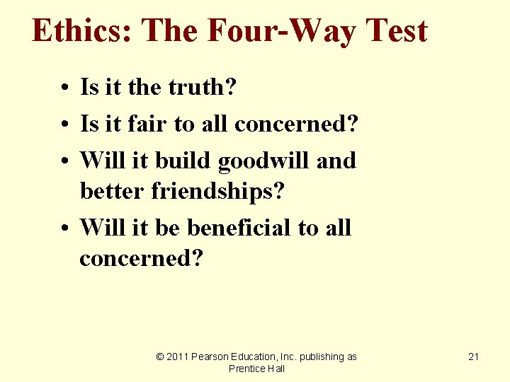 Ethics: The Four-Way Test • Is it the truth? • Is it fair to