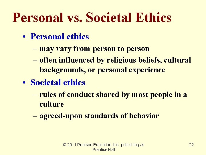 Personal vs. Societal Ethics • Personal ethics – may vary from person to person