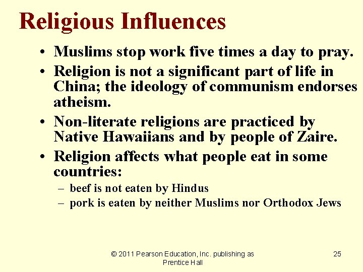 Religious Influences • Muslims stop work five times a day to pray. • Religion