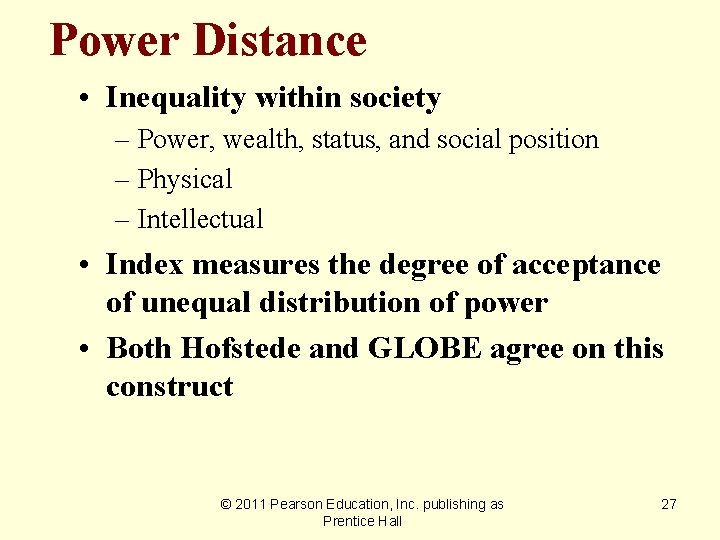 Power Distance • Inequality within society – Power, wealth, status, and social position –