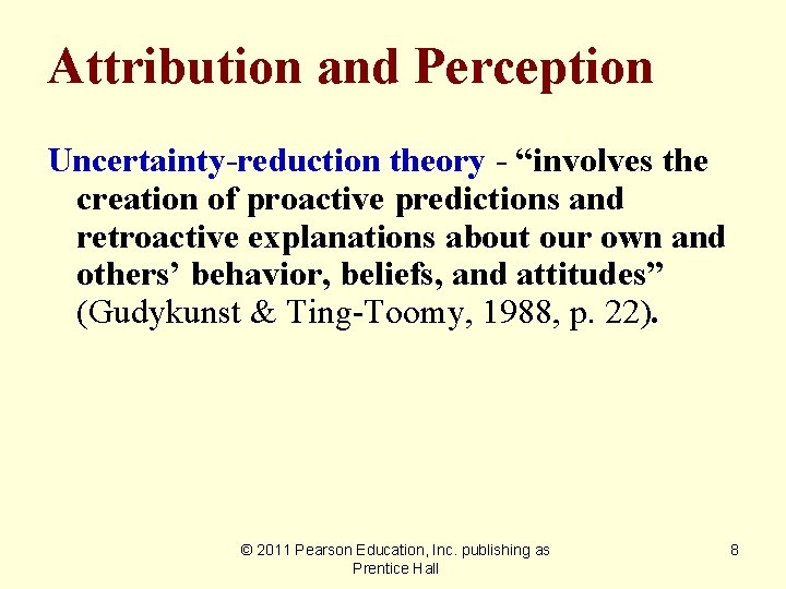 Attribution and Perception Uncertainty-reduction theory - “involves the creation of proactive predictions and retroactive