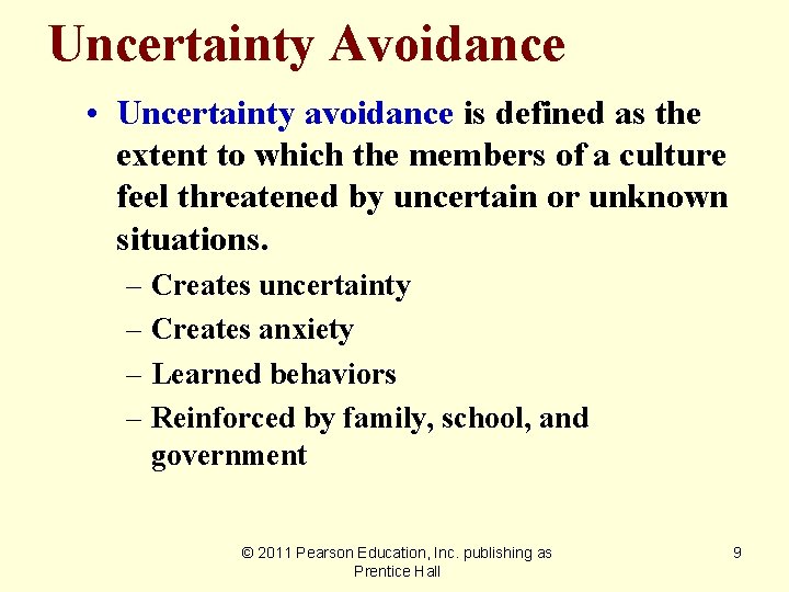 Uncertainty Avoidance • Uncertainty avoidance is defined as the extent to which the members