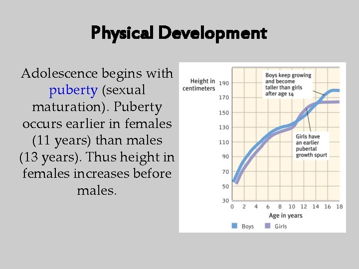 Physical Development Adolescence begins with puberty (sexual maturation). Puberty occurs earlier in females (11