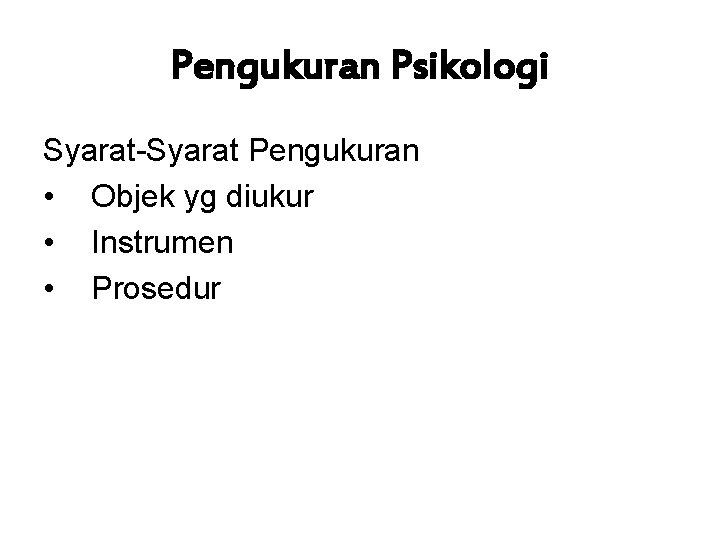 Pengukuran Psikologi Syarat-Syarat Pengukuran • Objek yg diukur • Instrumen • Prosedur 