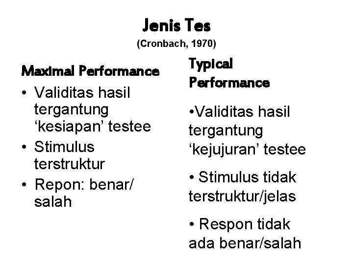 Jenis Tes (Cronbach, 1970) Maximal Performance • Validitas hasil tergantung ‘kesiapan’ testee • Stimulus