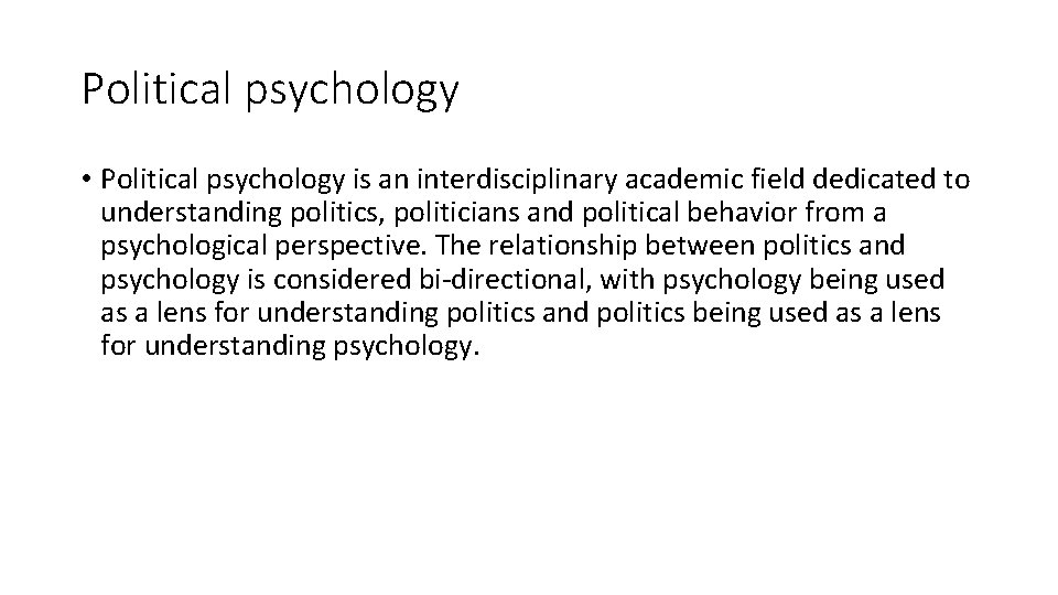 Political psychology • Political psychology is an interdisciplinary academic field dedicated to understanding politics,