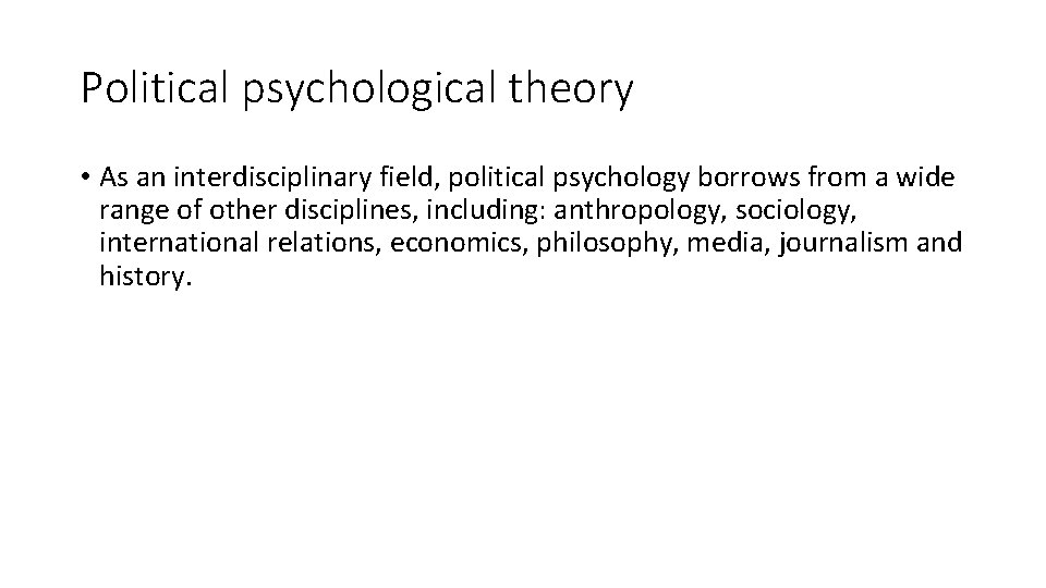 Political psychological theory • As an interdisciplinary field, political psychology borrows from a wide