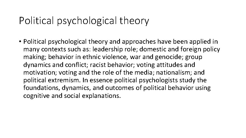 Political psychological theory • Political psychological theory and approaches have been applied in many