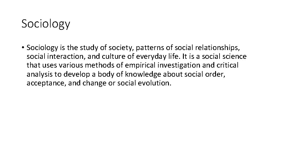 Sociology • Sociology is the study of society, patterns of social relationships, social interaction,