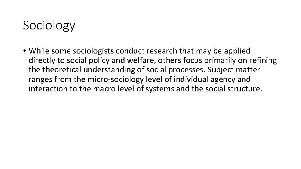 Sociology • While some sociologists conduct research that may be applied directly to social