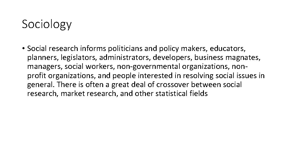 Sociology • Social research informs politicians and policy makers, educators, planners, legislators, administrators, developers,