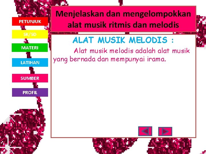 PETUNJUK SK/SD MATERI LATIHAN SUMBER PROFIL Menjelaskan dan mengelompokkan alat musik ritmis dan melodis