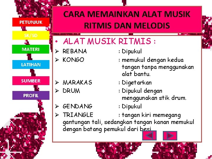 CARA MEMAINKAN ALAT MUSIK RITMIS DAN MELODIS PETUNJUK SK/SD MATERI LATIHAN SUMBER PROFIL •