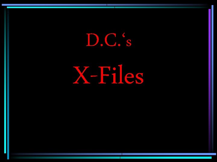 D. C. ‘s X-Files 