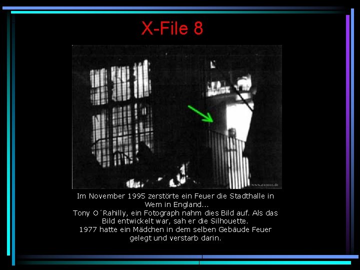 X-File 8 Im November 1995 zerstörte ein Feuer die Stadthalle in Wem in England.