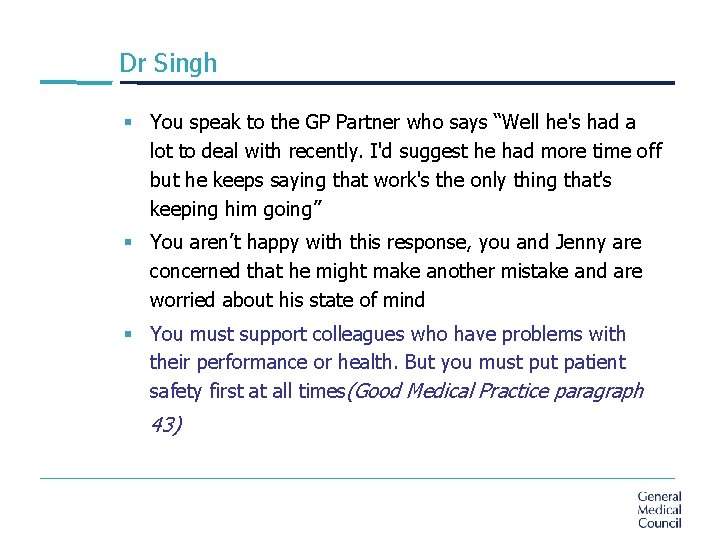 Dr Singh § You speak to the GP Partner who says “Well he's had