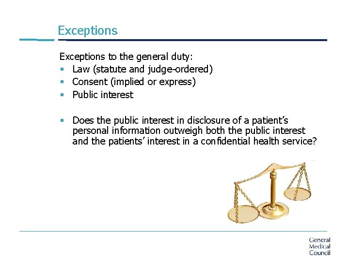 Exceptions to the general duty: § Law (statute and judge-ordered) § Consent (implied or
