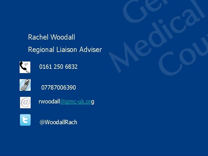 Rachel Woodall Regional Liaison Adviser 0161 250 6832 07787006390 rwoodall@gmc-uk. org @Woodall. Rach 