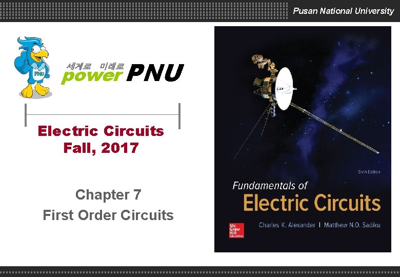 Pusan National University power PNU 세계로 미래로 Electric Circuits Fall, 2017 Chapter 7 First