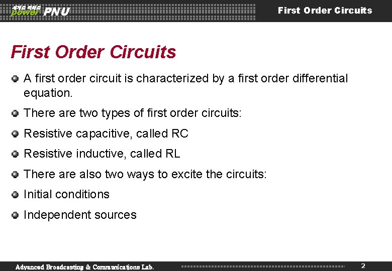 세계로 미래로 power PNU First Order Circuits A first order circuit is characterized by