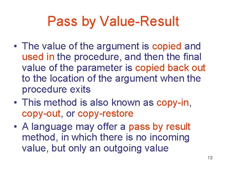 Pass by Value-Result • The value of the argument is copied and used in