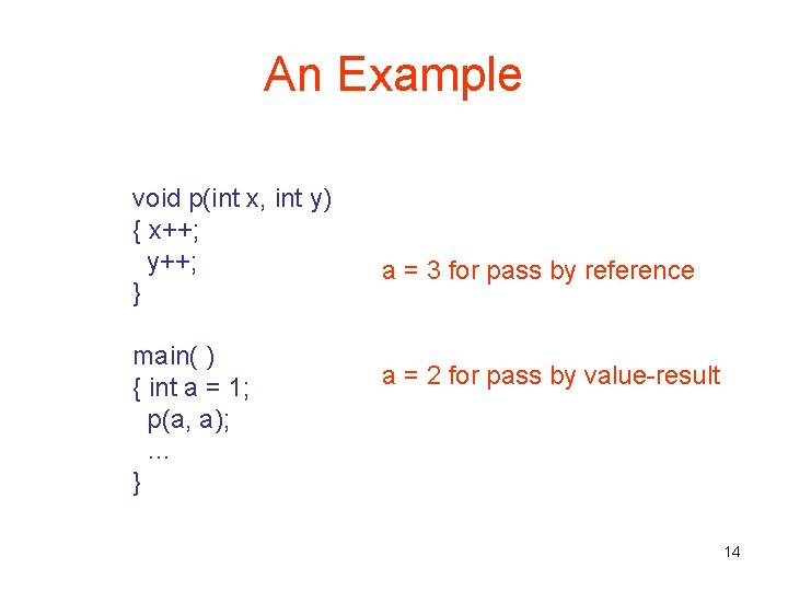 An Example void p(int x, int y) { x++; y++; } main( ) {