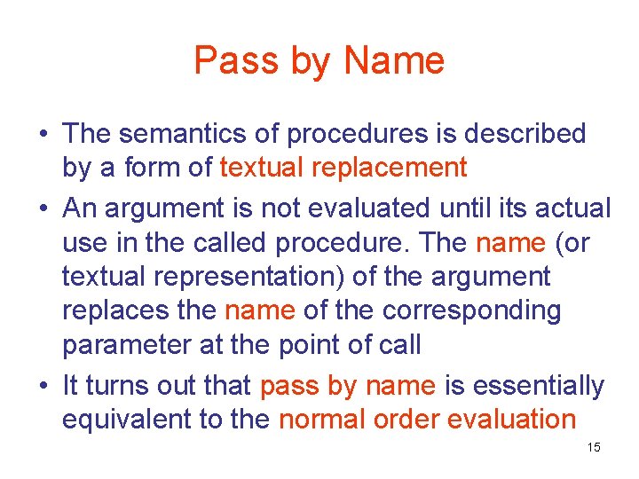 Pass by Name • The semantics of procedures is described by a form of