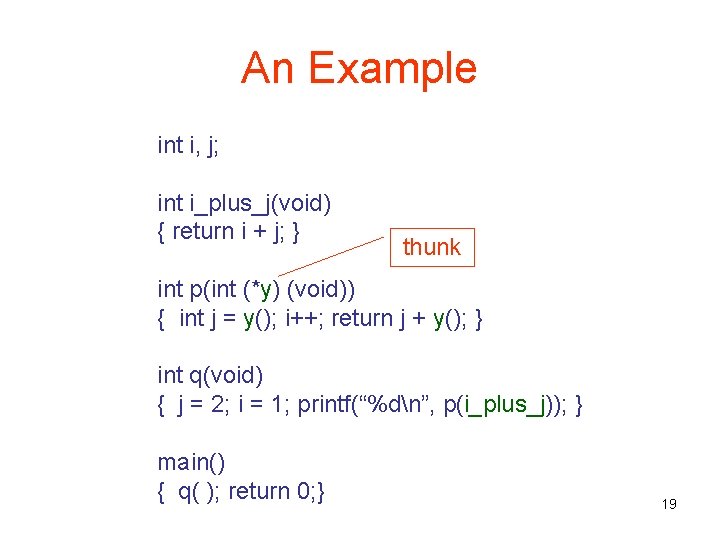 An Example int i, j; int i_plus_j(void) { return i + j; } thunk