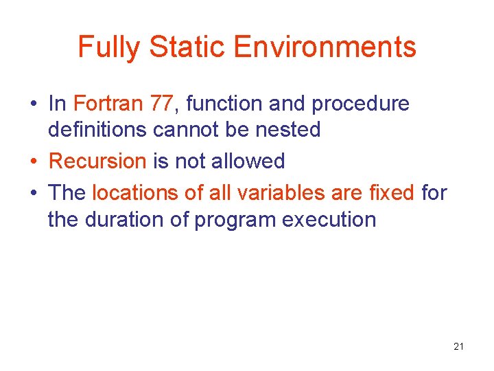 Fully Static Environments • In Fortran 77, function and procedure definitions cannot be nested