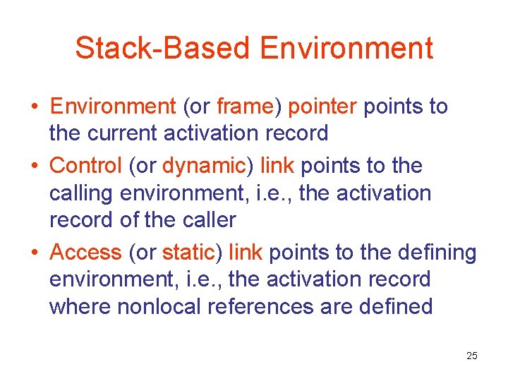 Stack-Based Environment • Environment (or frame) pointer points to the current activation record •