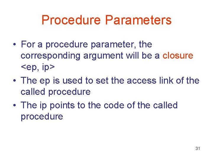 Procedure Parameters • For a procedure parameter, the corresponding argument will be a closure