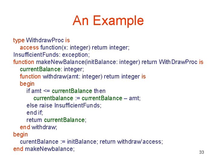 An Example type Withdraw. Proc is access function(x: integer) return integer; Insufficient. Funds: exception;