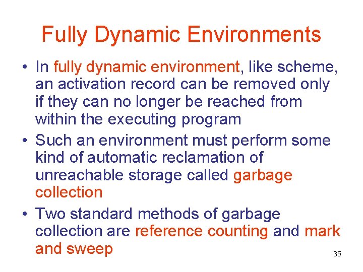 Fully Dynamic Environments • In fully dynamic environment, like scheme, an activation record can