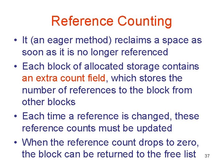 Reference Counting • It (an eager method) reclaims a space as soon as it