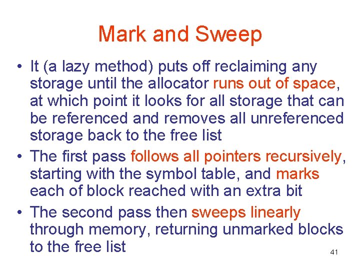 Mark and Sweep • It (a lazy method) puts off reclaiming any storage until