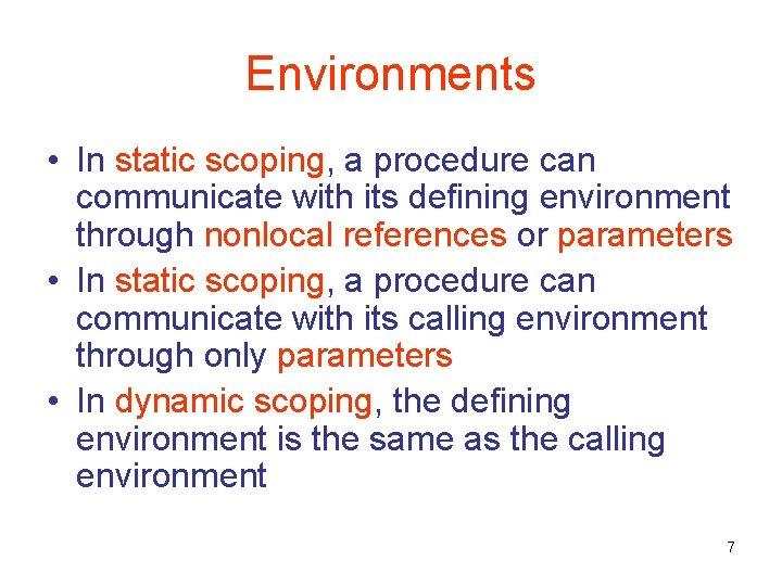 Environments • In static scoping, a procedure can communicate with its defining environment through