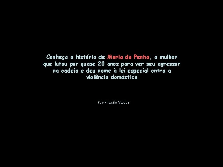 Conheça a história de Maria da Penha, a mulher que lutou por quase 20