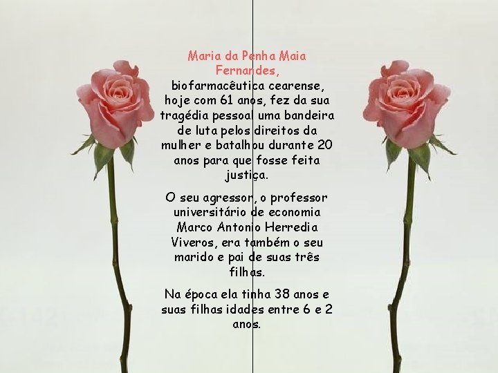 Maria da Penha Maia Fernandes, biofarmacêutica cearense, hoje com 61 anos, fez da sua