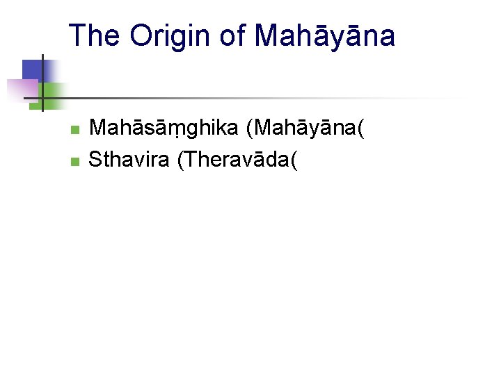 The Origin of Mahāyāna n n Mahāsāṃghika (Mahāyāna( Sthavira (Theravāda( 