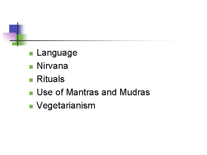 n n n Language Nirvana Rituals Use of Mantras and Mudras Vegetarianism 