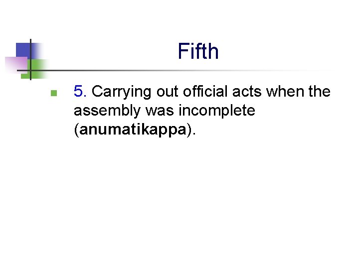 Fifth n 5. Carrying out official acts when the assembly was incomplete (anumatikappa). 