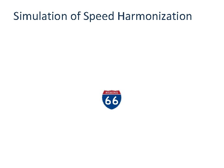 Simulation of Speed Harmonization Source: VISSIM simulation for the Cooperative Vehicle Highway Systems to