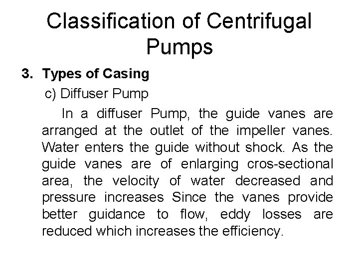 Classification of Centrifugal Pumps 3. Types of Casing c) Diffuser Pump In a diffuser Classification of Centrifugal Pumps 3. Types of Casing c) Diffuser Pump In a diffuser