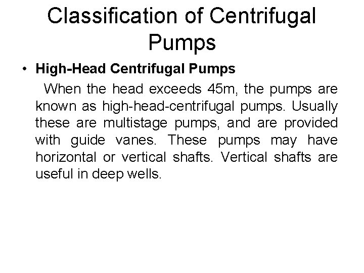Classification of Centrifugal Pumps • High-Head Centrifugal Pumps When the head exceeds 45 m, Classification of Centrifugal Pumps • High-Head Centrifugal Pumps When the head exceeds 45 m,