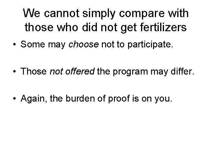 We cannot simply compare with those who did not get fertilizers • Some may