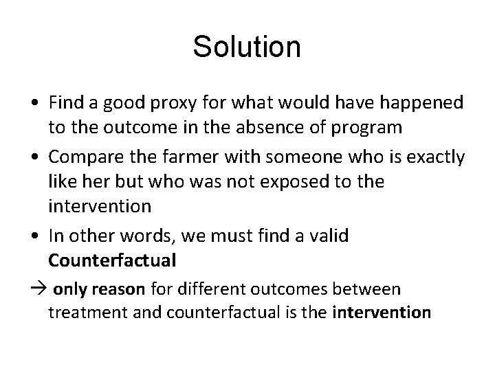 Solution • Find a good proxy for what would have happened to the outcome