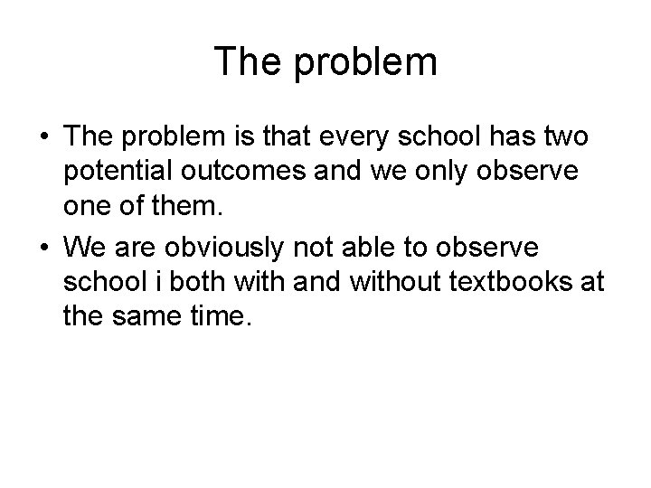 The problem • The problem is that every school has two potential outcomes and